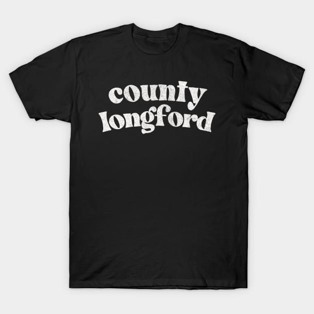 County Longford - Irish Pride County Gift T-Shirt by feck!